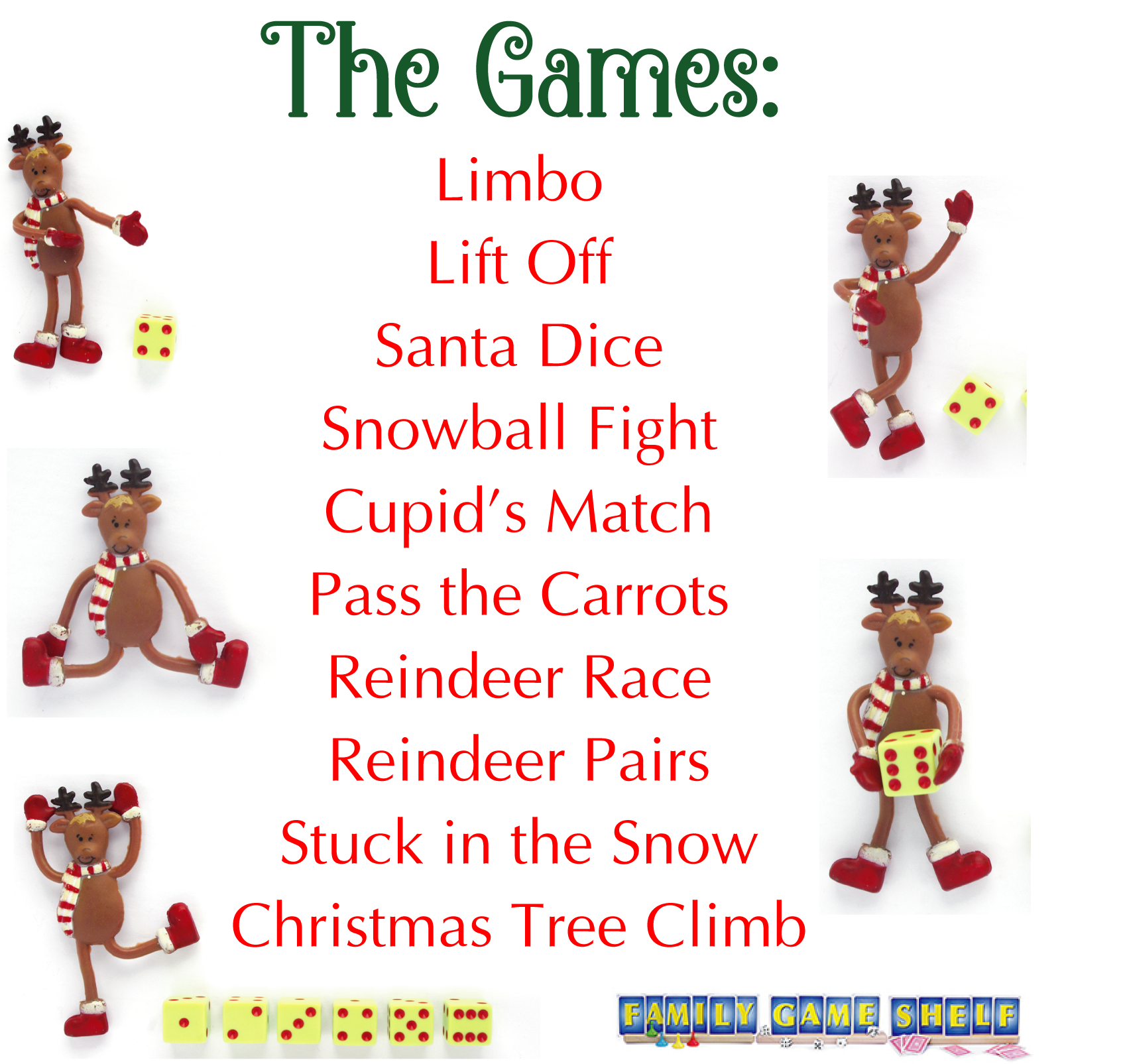 The Games: Limbo, Lift Off, Santa Dice. Snowball Figh, Cupid’s Match, Pass the Carrots, Reindeer Race, Reindeer Pairs, Stuck in the Snow, Christmas Tree Climb