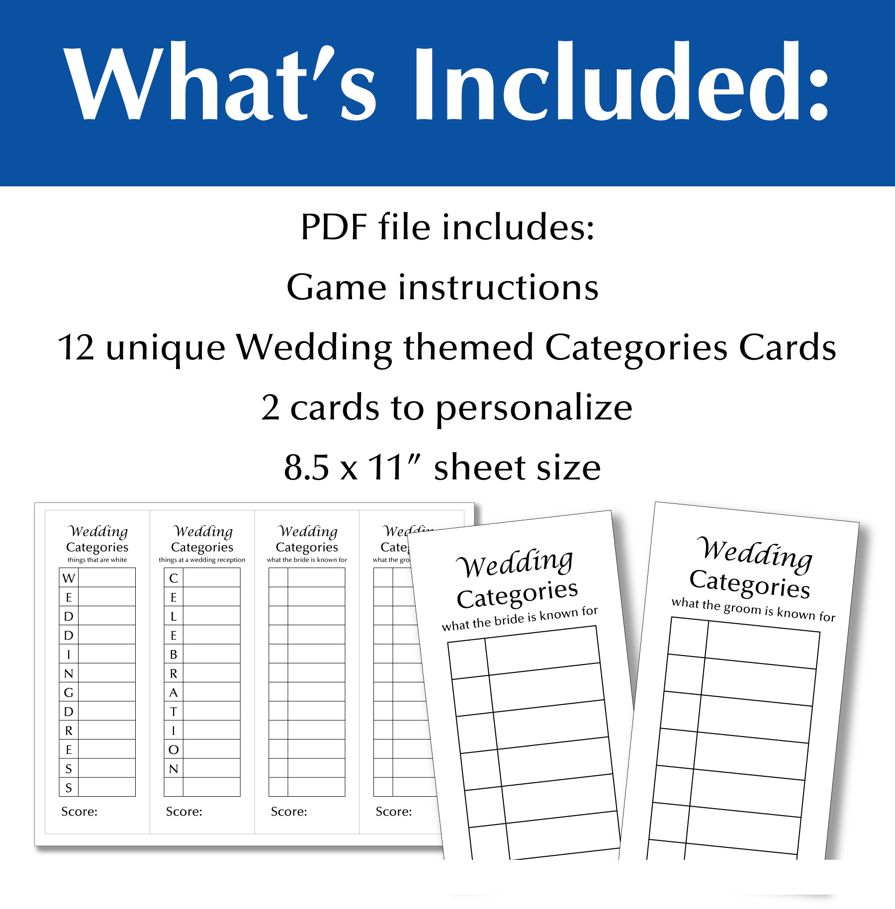 What's included: PDF file includes game instructions, 12 unique wedding themed category cards, 2 card to personalize, 8.5 x 11" page size