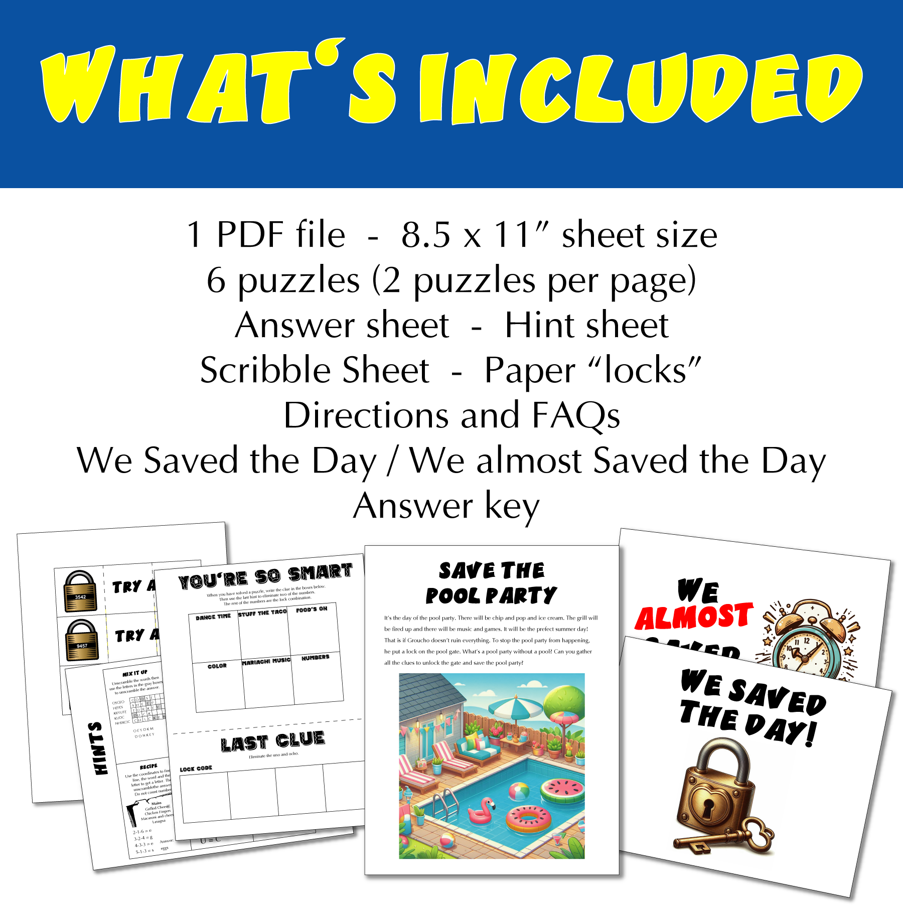 What’s included: 1 PDF file - 8.5 x 11” sheet size, 6 puzzles (2 puzzles per page), Answer sheet - Hint sheet, Scribble Sheet - Paper “locks”, Directions and FAQs, We Saved the Day / We almost Saved the Day, Answer key