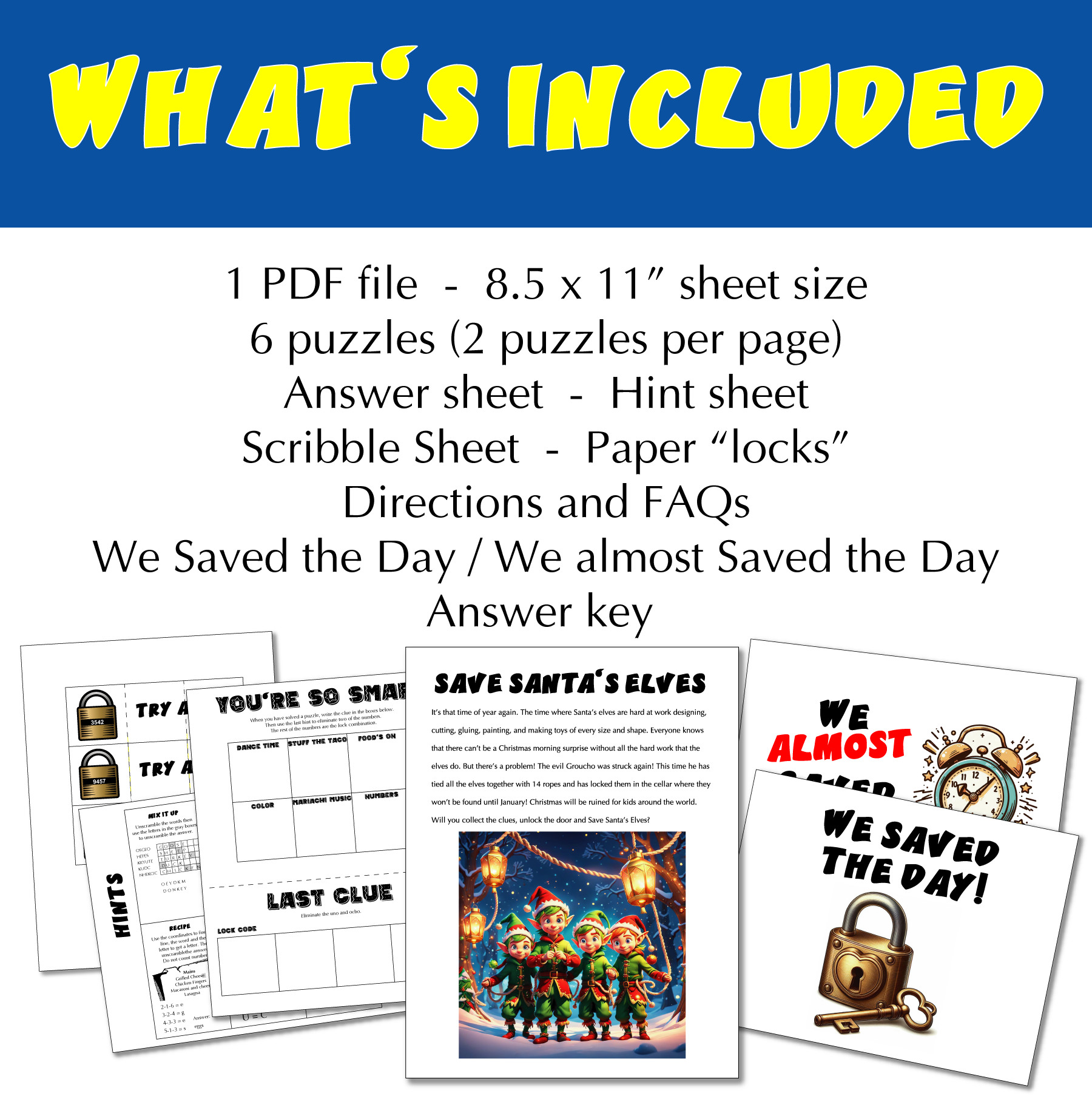 What’s included: 1 PDF file - 8.5 x 11” sheet size, 6 puzzles (2 puzzles per page), Answer sheet - Hint sheet, Scribble Sheet - Paper “locks”, Directions and FAQs, We Saved the Day / We almost Saved the Day, Answer key