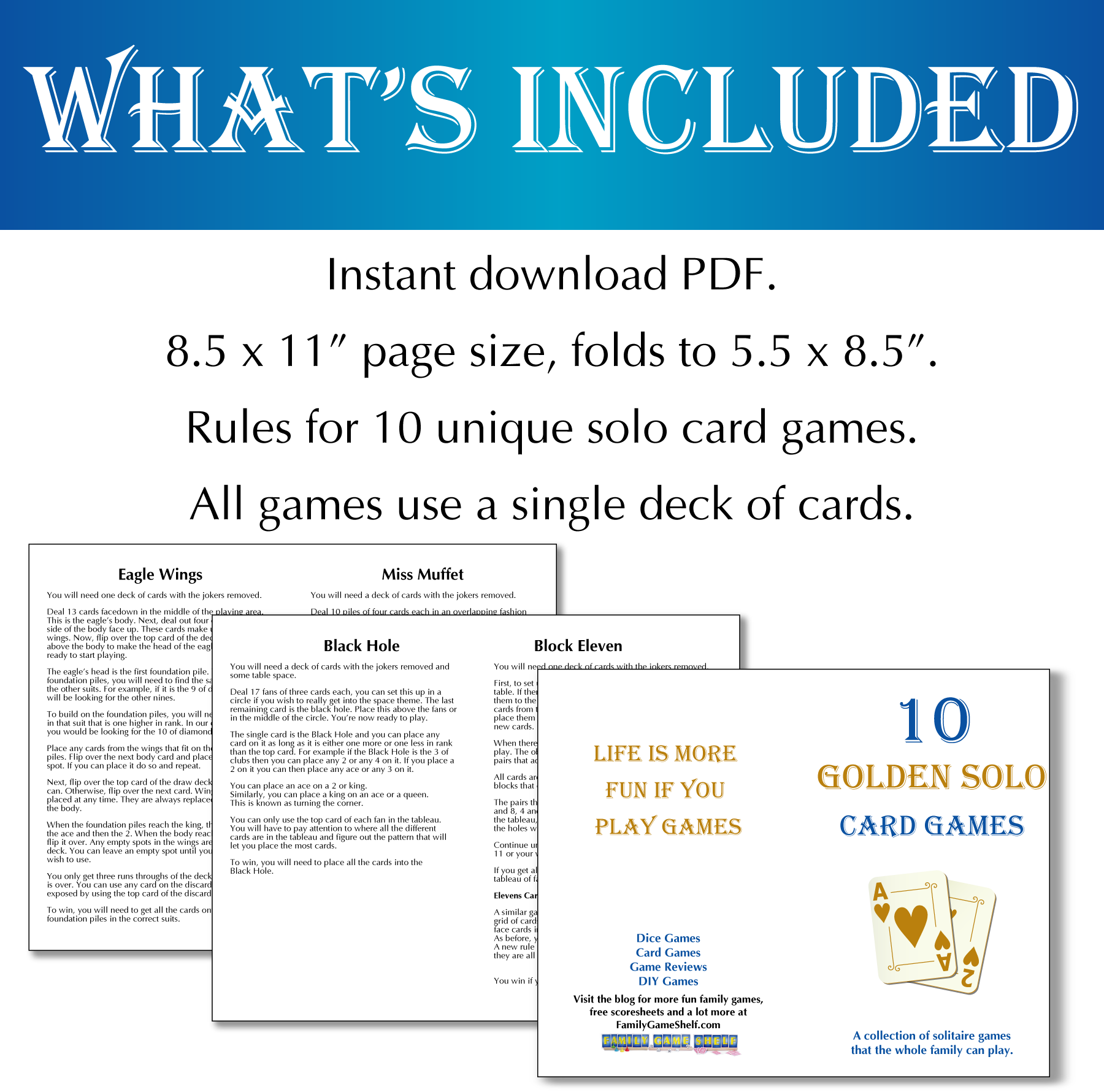 What’s Included: Instant download PDF. 8.5 x 11” page size, folds to 5.5 x 8.5”. Rules for 10 unique solo card games. All games use a single deck of cards.