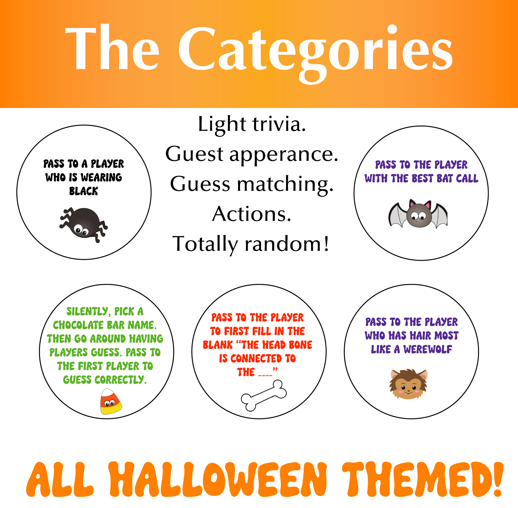 The Categories: Light trivia. Guest appearance. Guess matching. Actions. Totally random! All Halloween themed!